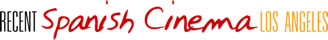 Recent Spanish Cinema Los Angeles